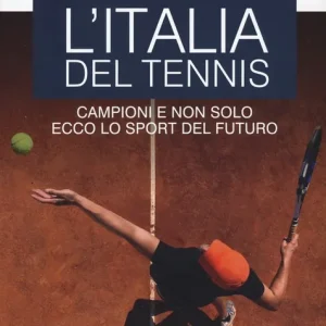 Soddisfatti O Rimborsati L‘Italia del tennis. Campioni e non solo, ecco lo sport del futuro. Le guide ai sapori e ai piaceri