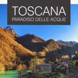 Toscana. Paradiso delle acque. Le guide ai sapori e ai piaceri Non Perdere