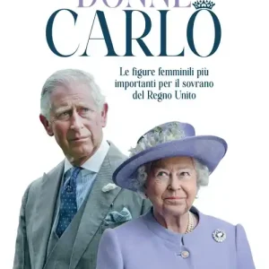 A Buon Prezzo Le donne di Carlo. Le figure femminili più importanti per il sovrano del Regno Unito