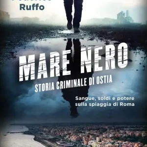 Ultime Pezzi Mare nero. Storia criminale di Ostia