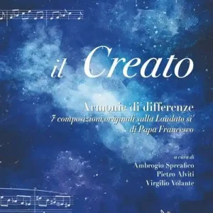 Il Creato. Armonie di differenze. 7 composizioni originali sulla «Laudato si‘» di Papa Francesco Spedito Oggi