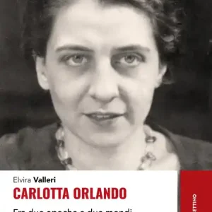 Carlotta Orlando. Fra due epoche e due mondi Offerta Del Giorno