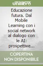 Spedizione Espresso Educazione futura. Dal Mobile Learning con i social network al dialogo con le AI prospettive pedagogiche