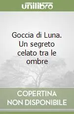 Goccia di Luna. Un segreto celato tra le ombre Occasione