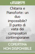 Chitarra e Pianoforte un duo impossibile? Il punto di vista dei compositori contemporanei Reso Gratuito