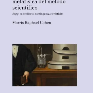 Ragione e natura metafisica del metodo scientifico. Saggi sul realismo, contingenza e relatività Prezzo Ridotto