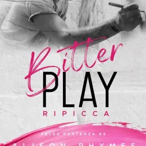 Bitter play. Ripicca. Falsa partenza. Vol. 3 Ultime Pezzi