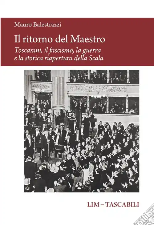 Reso Gratuito Il ritorno del Maestro. Toscanini, il fascismo, la guerra e la storica riapertura della Scala