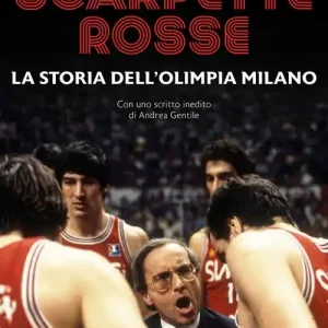 Scarpette rosse. La storia dell‘Olimpia Milano Ultime Pezzi