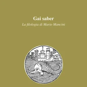 Miglior Prezzo Gai saber. La filologia di Mario Mancini