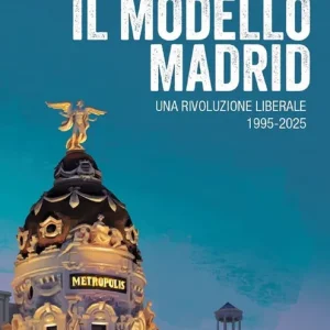 Il modello Madrid. Una rivoluzione liberale, 1995-2025 Occasione Imperdibile