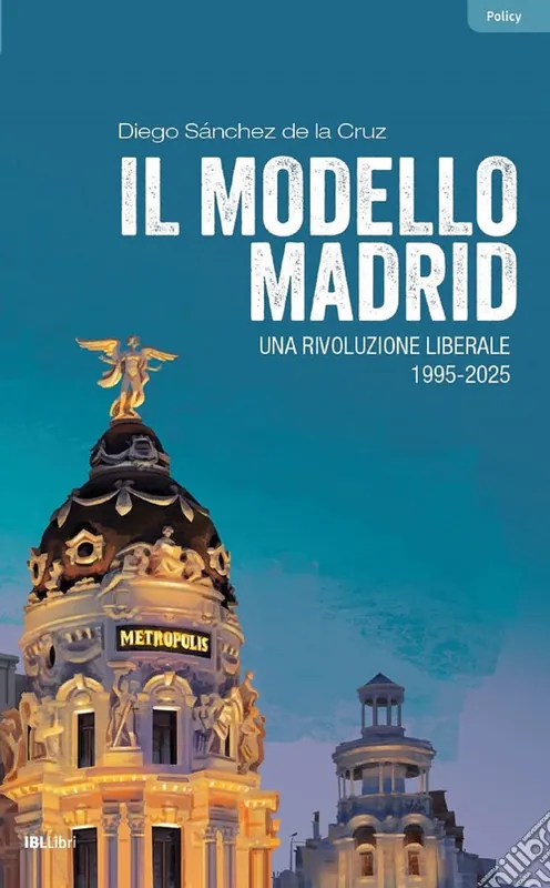 Il modello Madrid. Una rivoluzione liberale, 1995-2025 Occasione Imperdibile