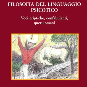 Filosofia del linguaggio psicotico. Voci criptiche, confabulanti, querulomani Ultime Pezzi