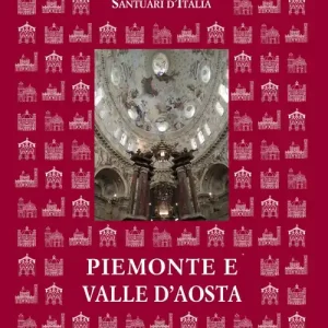 Santuari d‘Italia. Piemonte e Valle d‘Aosta. Ediz. illustrata Saldi