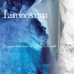 Luminescenza. Viaggio letterario di Luca Santilli. Ediz. italiana e inglese Prezzo Basso
