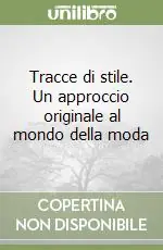 Tracce di stile. Un approccio originale al mondo della moda Ultima Occasione