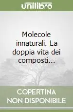 Direttamente Dal Produttore Molecole innaturali. La doppia vita dei composti...