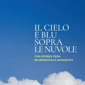 Prezzo Di Fabbrica Il cielo è blu sopra le nuvole. Una storia vera di speranza e rinascita