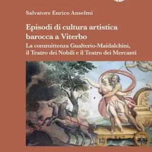 Episodi di cultura artistica barocca a Viterbo. La committenza Gualterio-Maidalchini, il Teatro dei Nobili e il Teatro dei Mercanti Nuova Collezione
