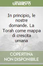 Promozione Esclusiva In principio, le nostre domande. La Torah come mappa di crescita umana