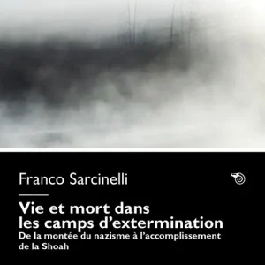 Vie et mort dans les camps d‘extermination. De la montée du nazisme à l‘accomplissement de la Shoah Solo Oggi