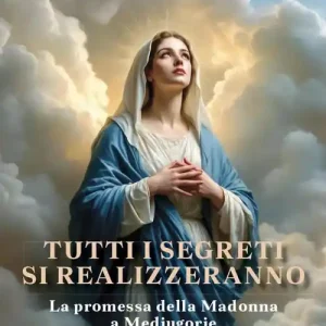 Tutti i segreti si realizzeranno. La promessa della Madonna a Medjugorje Ordina Subito
