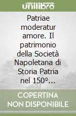 Prezzo Di Fabbrica Patriae moderatur amore. Il patrimonio della Società Napoletana di Storia Patria nel 150° anniversario dalla fondazione