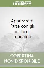Apprezzare l‘arte con gli occhi di Leonardo Occasione Imperdibile