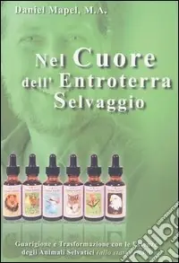 Compra Oggi Stesso Nel cuore dell‘entroterra selvaggio. Guarigione e trasformazione con le essenze degli animali selvatici (allo stato brado)