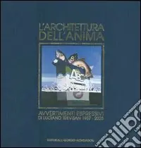 L‘architettura dell‘anima. Avvertimenti espressivi di Luciano Trevisan 1957-2003. Ediz. italiana e inglese Bestseller