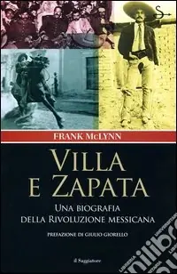 Villa e Zapata. Una biografia della Rivoluzione messicana Novità