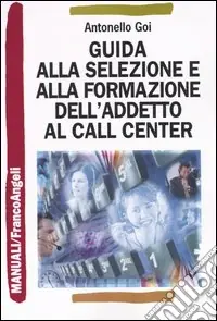 Guida alla selezione e alla formazione dell‘addetto al call center Occasione Imperdibile
