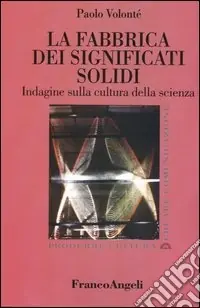 Novità La fabbrica dei significati solidi. Indagine sulla cultura della scienza
