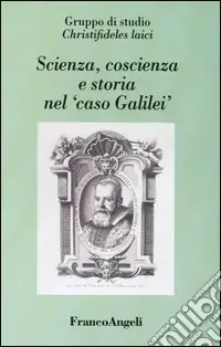 Novità Scienza, coscienza e storia nel «caso Galilei»