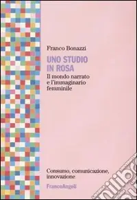 Uno studio in rosa. Il mondo narrato e l‘immaginario femminile Novità
