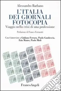 L‘Italia dei giornali fotocopia. Viaggio nella crisi di una professione A Buon Prezzo
