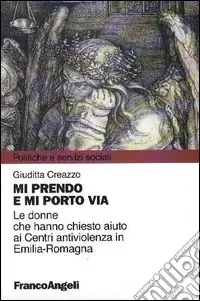 Mi prendo e mi porto via. Le donne che hanno chiesto aiuto ai Centri antiviolenza in Emilia-Romagna Popolare