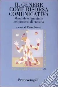 Ultime Pezzi Il genere come risorsa comunicativa. Maschile e femminile nei processi di crescita