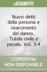 Nuovi diritti della persona e risarcimento del danno. Tutela civile e penale. Vol. 3-4 Professionale