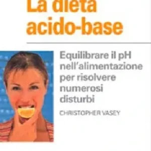 La dieta acido-base. Equilibrare il pH nell‘alimentazione per risolvere numerosi disturbi Prezzo Di Fabbrica