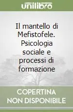 Nuovo Arrivo Il mantello di Mefistofele. Psicologia sociale e processi di formazione