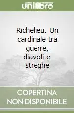 Professionale Richelieu. Un cardinale tra guerre, diavoli e streghe