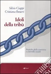 Non Perdere Idoli della tribù. Pratiche della sicurezza e controllo sociale