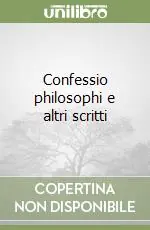 Occasione Imperdibile Confessio philosophi e altri scritti