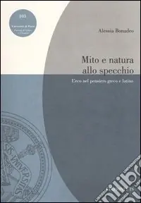 Saldi Mito e natura allo specchio. L‘eco nel pensiero greco e latino