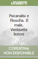 Psicanalisi e filosofia. Il male. Ventisette lezioni Ultime Pezzi