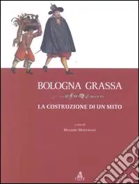 Consegna Rapida Bologna grassa. La costruzione di un mito