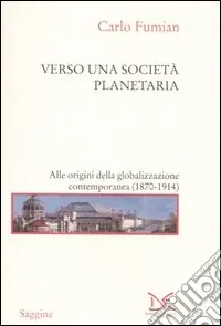 Verso una società planetaria. Alle origini della globalizzazione contemporanea. (1870-1914) Compra Online
