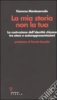 Spedito Oggi La mia storia non la tua. La costruzione dell‘identità chicana tra etero e autorappresentazioni