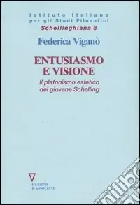 Entusiasmo e visione. Il platonismo estetico del giovane Schelling Super Prezzo
